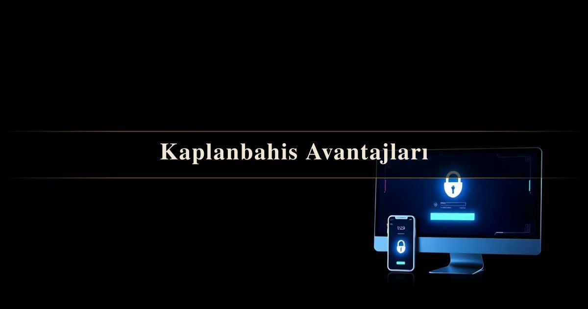 Kaplanbahis Avantajları
